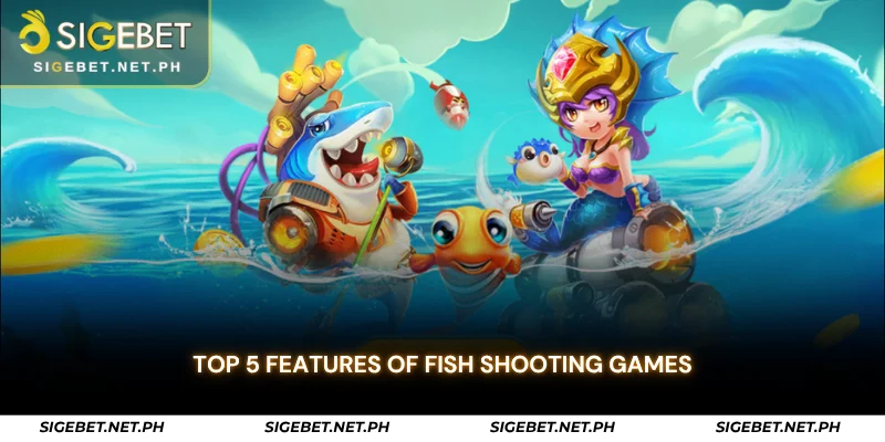 top 5 features of fish shooting games